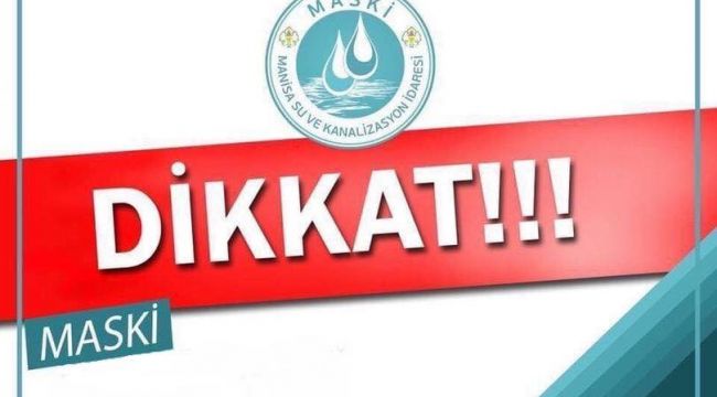 Turgutlu’da yarın 16 mahallede su kesintisi yaşanacak