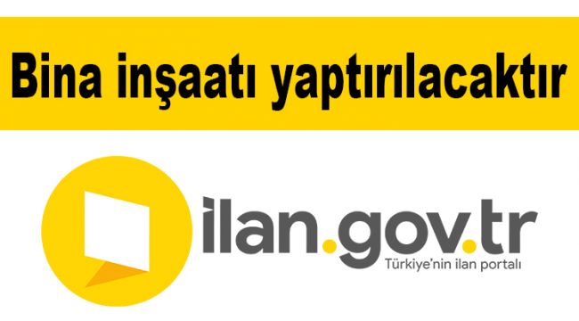 Bina inşaatı yaptırılacaktır