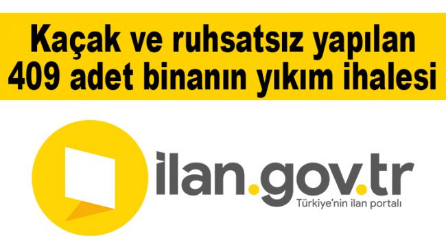 Kaçak ve ruhsatsız yapılan 409 adet binanın yıkım ihalesi