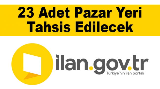 23 Adet Pazar Yeri Tahsis Edilecek