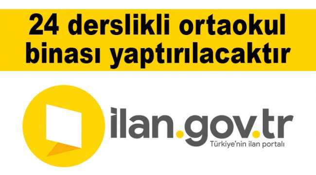 24 derslikli ortaokul binası yaptırılacaktır
