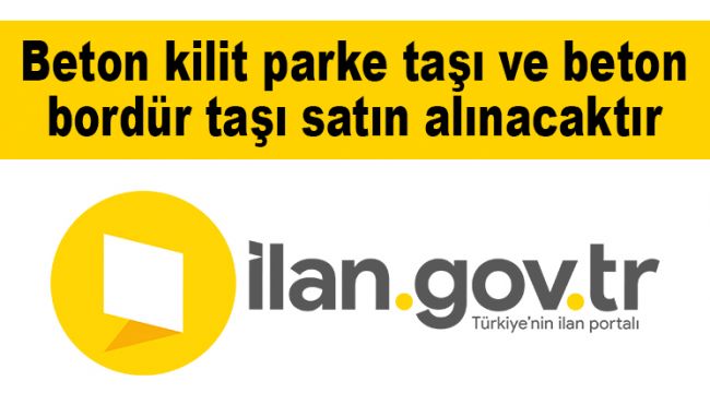 Beton kilit parke taşı ve beton bordür taşı satın alınacaktır