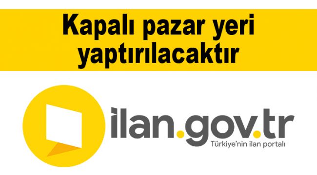 Kapalı pazar yeri yaptırılacaktır
