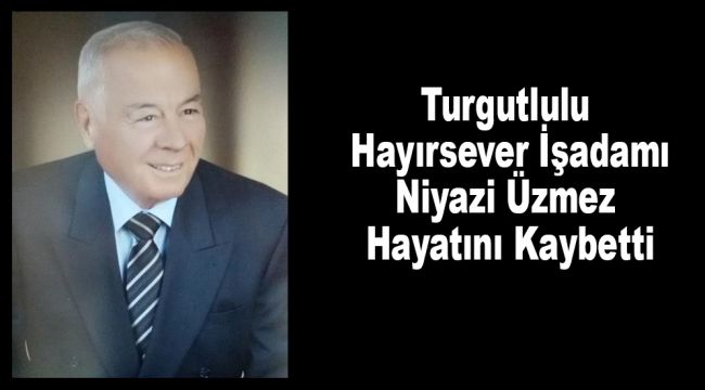 Niyazi Üzmez hayatını kaybetti