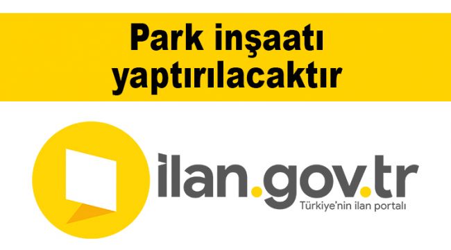 Park inşaatı yaptırılacaktır