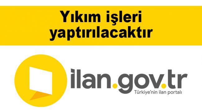Yıkım işleri yaptırılacaktır