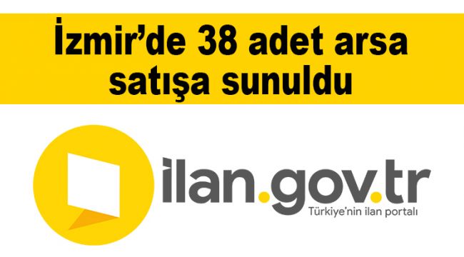 İzmir’de 38 adet arsa satışa sunuldu