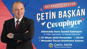 Merak Edilen Sorular Başkan Çetin Akın ile Son Bulacak 