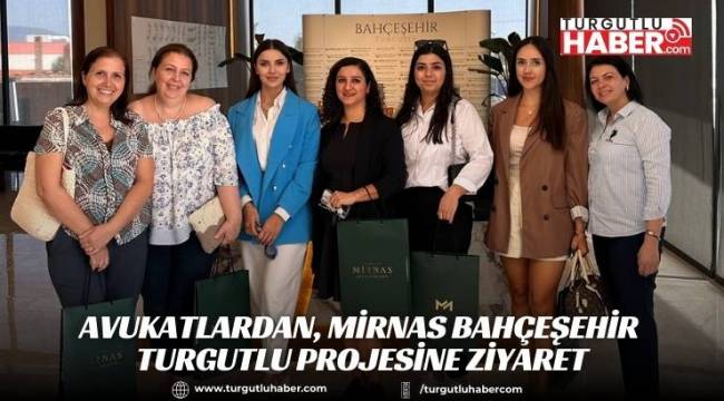 Avukatlardan, Mirnas Bahçeşehir Turgutlu Projesine Ziyaret