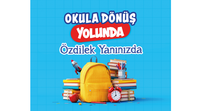Okula Dönüş Yolundan Özdilek Yanınızda!