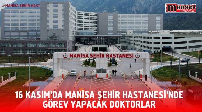 16 Kasım’da Manisa Şehir Hastanesi'nde görev yapacak doktorlar