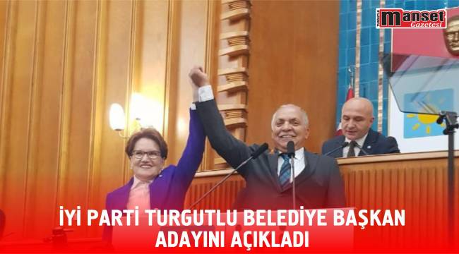 İYİ PARTİ TURGUTLU BELEDİYE BAŞKAN ADAYINI AÇIKLADI