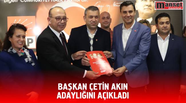 BAŞKAN ÇETİN AKIN, ADAYLIĞINI AÇIKLADI