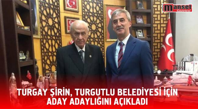 TURGAY ŞİRİN TURGUTLU BELEDİYESİ İÇİN ADAY ADAYLIĞINI AÇIKLADI