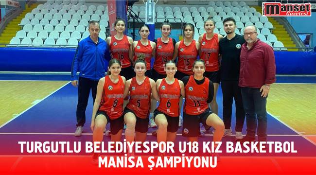 Turgutlu Belediyespor U18 Kız Basketbol Manisa Şampiyonu