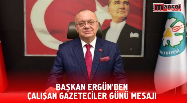Başkan Ergün’den Çalışan Gazeteciler Günü Mesajı