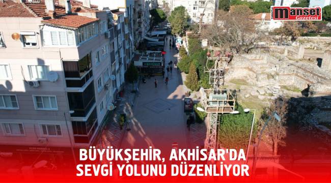 Büyükşehir, Akhisar’da Sevgi Yolunu Düzenliyor