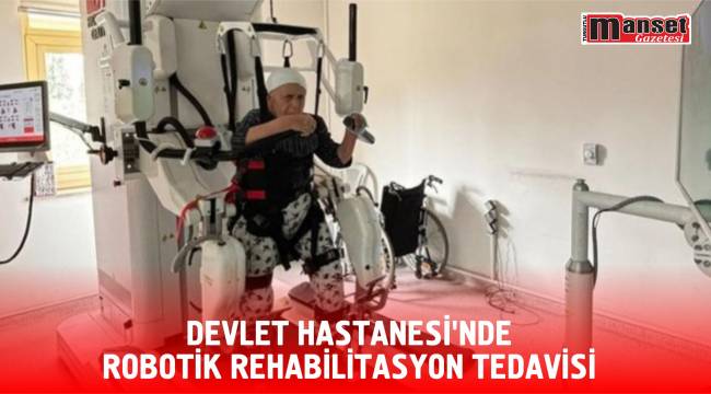 DEVLET HASTANESİ’NDE ROBOTİK REHABİLİTASYON TEDAVİSİ