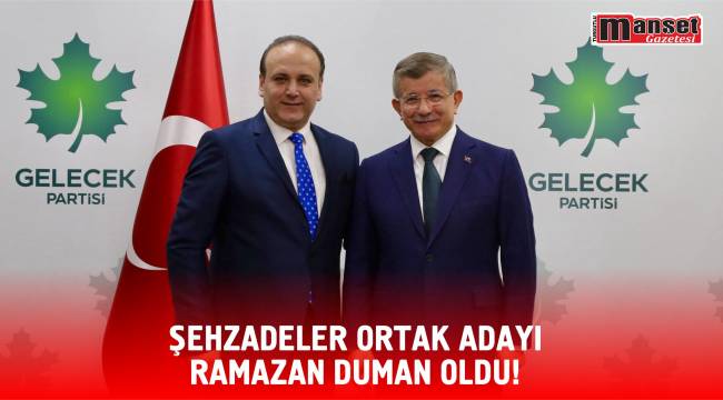 ŞEHZADELER ORTAK ADAYI RAMAZAN DUMAN OLDU!