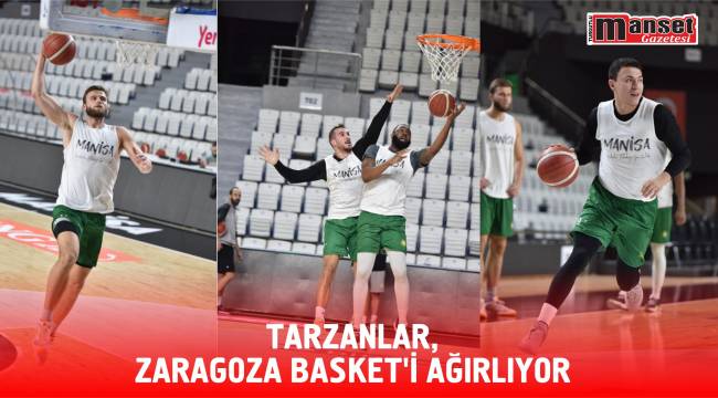 TARZANLAR, ZARAGOZA BASKET'İ AĞIRLIYOR
