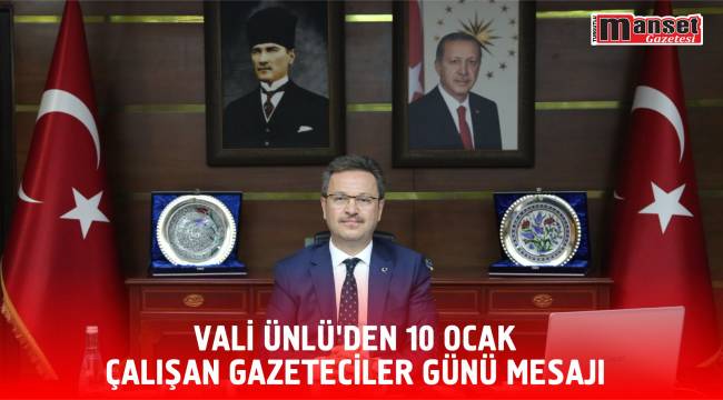 VALİ ÜNLÜ’DEN 10 OCAK ÇALIŞAN GAZETECİLER GÜNÜ MESAJI