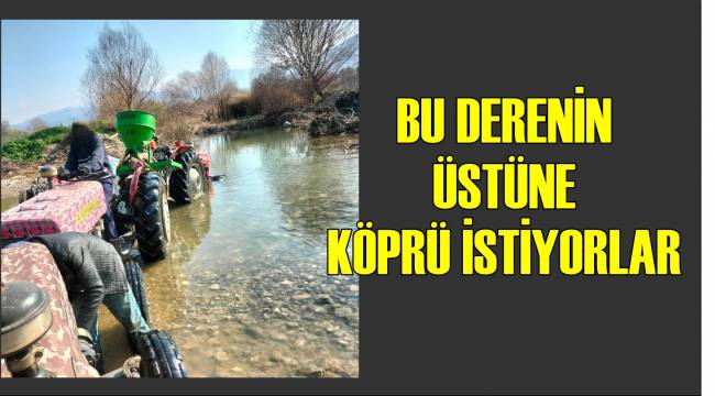 Bu Derenin Üstüne Köprü İstiyorlar