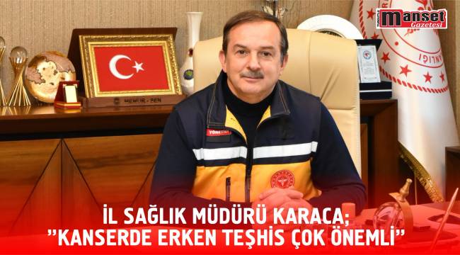 İl Sağlık Müdürü Karaca;