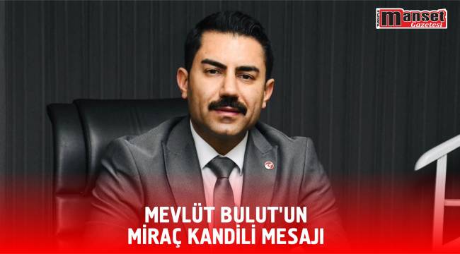 Mevlüt Bulut’un Miraç Kandili Mesajı