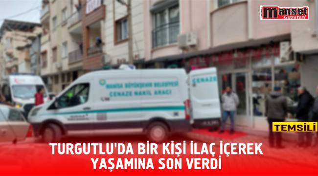 Turgutlu'da Bir Kişi İlaç İçerek Yaşamına Son Verdi