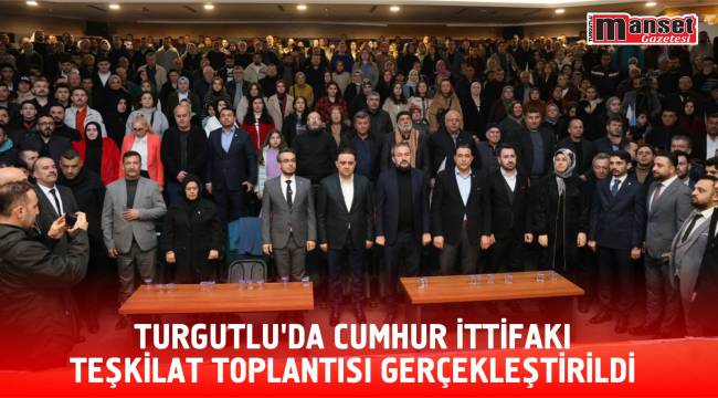 Turgutlu’da Cumhur İttifakı teşkilat toplantısı gerçekleştirildi