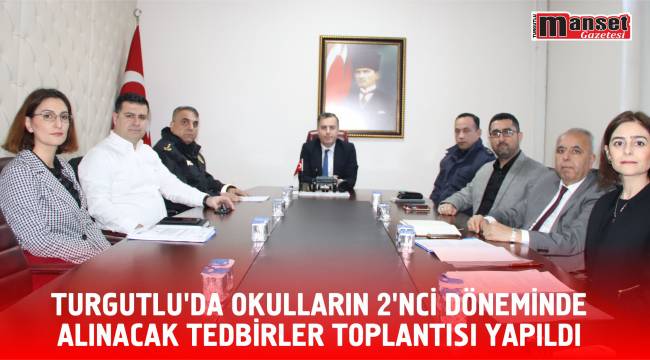 Turgutlu’da Okulların 2’nci Döneminde Alınacak Tedbirler Toplantısı Yapıldı