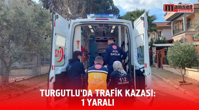 Turgutlu’da Trafik Kazası:1 Yaralı