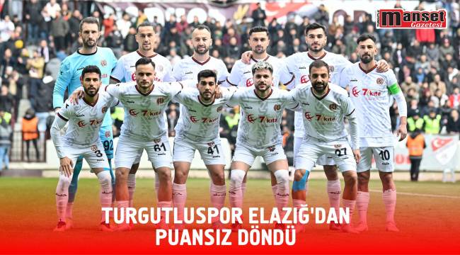 Turgutluspor Elazığ’dan Puansız Döndü