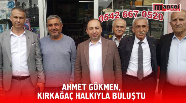 Ahmet Gökmen, Kırkağaç Halkıyla Buluştu