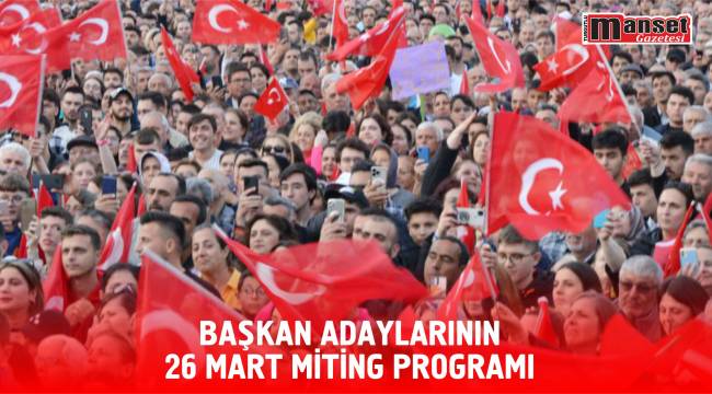 Başkan Adaylarının 26 Mart Miting Programı