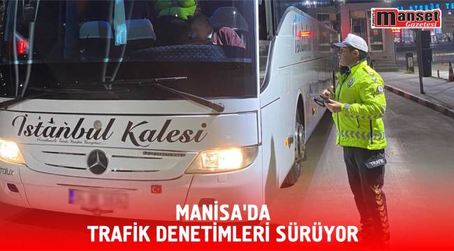 Manisa’da Trafik Denetimleri Sürüyor