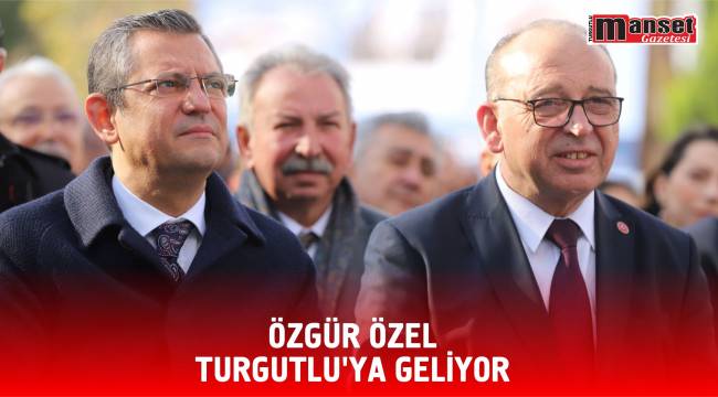 Özgür Özel Turgutlu'ya Geliyor