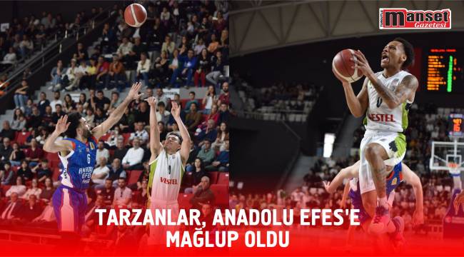 Tarzanlar, Anadolu Efes’e Mağlup Oldu