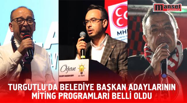 Turgutlu’da Belediye Başkan Adaylarının Miting Programları Belli Oldu