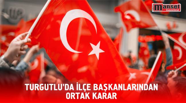 Turgutlu'da İlçe Başkanlarından Ortak Karar