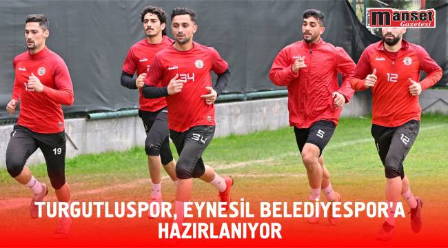 Turgutluspor, Eynesil Belediyespor’a Hazırlanıyor