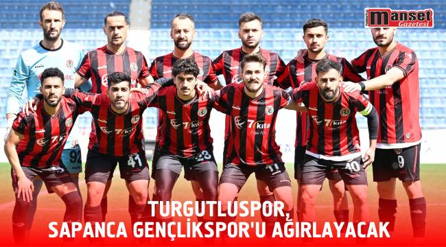 Turgutluspor, Sapanca Gençlikspor’u Ağırlayacak