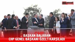 BAŞKAN BALABAN CHP GENEL BAŞKANI ÖZEL’İ KARŞILADI