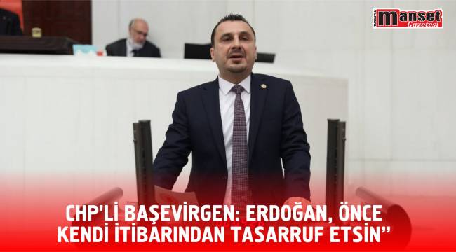 CHP’Lİ BAŞEVİRGEN: