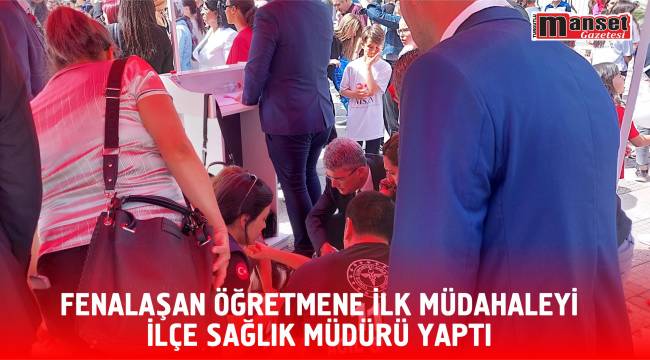 Fenalaşan Öğretmene İlk Müdahaleyi İlçe Sağlık Müdürü Yaptı