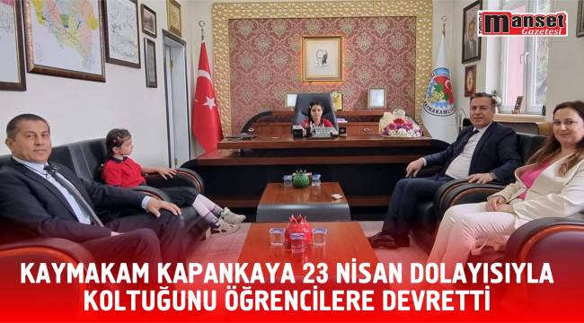 KAYMAKAM KAPANKAYA 23 NİSAN DOLAYISIYLA KOLTUĞUNU ÖĞRENCİLERE DEVRETTİ