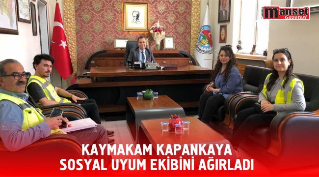 Kaymakam Kapankaya Sosyal Uyum Ekibini Ağırladı