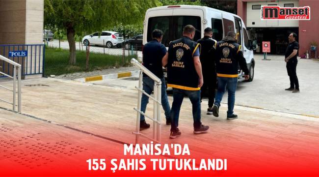Manisa’da 155 Şahıs Tutuklandı