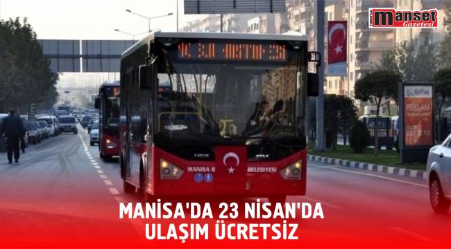 Manisa’da 23 Nisan’da Ulaşım Ücretsiz