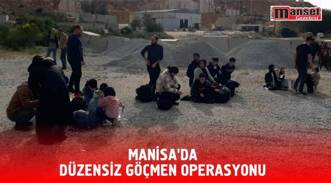 Manisa’da Düzensiz Göçmen Operasyonu